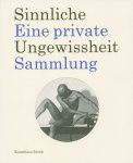  - Sinnliche Ungewissheit Eine private Sammlung