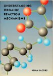 Adam Jacobs - Understanding Organic Reaction Mechanisms