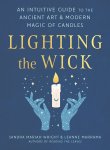 Sandra Mariah Wright, Leanne Marrama - Lighting the Wick An Intuitive Guide to the Ancient Art & Modern Magic of Candles