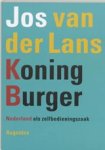 Jos Van Der Lans - Koning Burger - Nederland als zelfbedieningszaak
