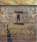 Anton Gill - Ancient Egyptians the kingdom of the Pharoahs brought to life