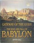 Anton Gill - Gateway of the Gods The Rise and Fall of Babylon