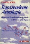 Sorge, J. Martin - Transzendente Astrologie. Eine umwälzende Deutungslehre in Theorie und Praxis