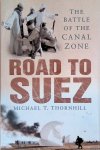 Thornhill, Michael T. - Road to Suez: The Battle of the Canal Zone