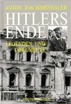 Anton Joachimsthaler - Hitlers Ende. Legenden und Dokumente.