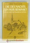 Dijk, A.W.C. van - Die des nachts Zijn huis bewaakt --- Theodorus van der Groe in zijn leven en werken Dijk, A.W.C. van - Die des nachts Zijn huis bewaakt --- Theodorus van der Groe in zijn leven en werken