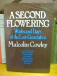 Malcolm Cowley 162608 - A second flowering Works and days of the lost generation