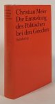 MEIER, C. - Die Entstehung des Politischen bei den Griechen.