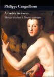 Philippe Canguilhem - À l'ombre du laurier. Musique et culture à Florence 1530-1570