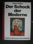 Robert Hughes - Der Schock der Moderne. Kunst im Jahrhundert des Umbruchs