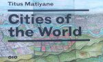 Hobbs, Stephen. / Kler, Annemieke de. / Silverman, Melinda. - Titus Matiyane / Cities of the world