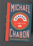 Chabon Michael - Manhood for Amateurs, the pleasures and regrets of a Husband, Father, and Son.