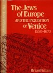 Pullan, Brian. - The Jews of Europe and the Inquisition of Venice 1550-1670.