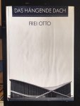 Frei Otto - Das hängende Dach