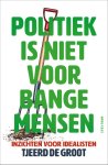 Tjeerd de Groot - (1) Politiek Is Niet Voor Bange Mensen