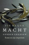 F. Meijer - Macht zonder grenzen Rome en zijn imperium