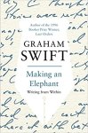 Graham Swift - Making an Elephant