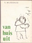 Wilkeshuis, C. - Van huis uit.