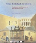 Marlies Hoenkamp-Mazgon - Palais de Hollande in Istanbul. The Embassy and Envoys of The Netherlands since 1612