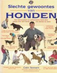 Tennant, Colin - Slechte gewoontes van honden / een betrouwbare en gehoorzame hond door begrip voor zijn manier van denken en doen