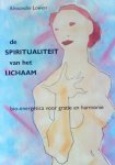A. Lowen - De spiritualiteit van het lichaam bio-energetica voor gratie en harmonie