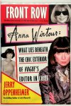 Oppenheimer, Jerry - Front Row Anna Wintour: What Lies Beneath the Chic Exterior of Vogue's Editor in Chief
