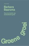 Barbara Baarsma - Groene groei. De (on)zin van economische groei Barbara Baarsma - Groene groei. De (on)zin van economische groei