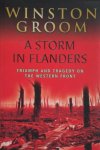Winston Groom 80193 - A Storm in Flanders. The Ypres Salient, 1914-1918: Triumph and Tragedy on the Western Front.