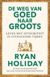 Ryan Holiday - De Weg Van Goed Naar Groots