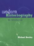Bentley, Michael - Modern Historiography An Introduction