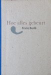 Budé, Frans. - Hoe alles gebeurt.