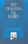 Kersten, Ds. G.H. - Kersten, Ds. G.H.-Ziet uw Koning zal komen