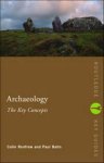 Paul Bahn, Colin Renfrew - Archaeology The Key Concepts