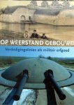 Fons Asselbergs et al - Op weerstand gebouwd,verdedigingslinies als erfgoed