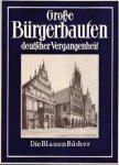 Grosse Bürgerbauten - Grosse Bürgerbauten aus vier Jahrhunderten deutscher Vergangenheit