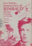RIMBAUD, Arthur - Les lettres manuscrites de Rimbaud d'Europe, d'Afrique et d'Arabie. Edition établie et commentée par Claude Jeancolas.