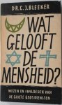Bleeker C J - Wat gelooft de mensheid Wezen en invloeden van grote godsdiensten