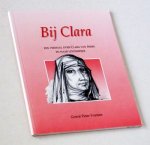 Freeman, Gerard Pieter - Bij Clara. Een verhaal over Clara van Assisi en haar levenswijze Freeman, Gerard Pieter - Bij Clara. Een verhaal over Clara van Assisi en haar levenswijze