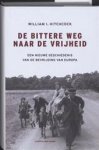 Hitchcock, William I. - De bittere weg naar vrijheid. Een nieuwe geschiedenis van de bevrijding van Europa