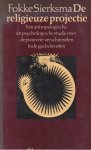 Sierksma, Fokke - De religieuze projectie: Een antropologische en psychologische studie over de projectie-verschijnselen in de godsdiensten Sierksma, Fokke - De religieuze projectie: Een antropologische en psychologische studie over de projectie-verschijnselen in de godsdiensten