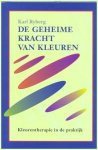 Ryberg , Karl . ( Vertaling door Piet Spek . ) [ isbn 9789032504670 ] - De Geheime Kracht van Kleuren . ( Kleurentherapie in de praktijk . )