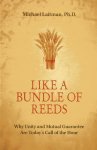 Laitman, Michael. - Like a Bundle of Reeds / Why Unity and Mutual Guarantee Are Today´s Call of the Hour