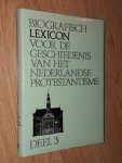 - - Biografisch lexicon voor de geschiedenis van het Nederlandse Protestantisme DEEL 3