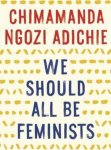 Chimamanda Ngozi Adichie 217487 - We Should All Be Feminists