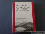 Philipp Franz Balthasar von Siebold / Martien J.P. van Oijen, Jos M.J. van Oijen (vert.) - Von Siebold's reis naar het hof van de shogun in het jaar 1826: een ontdekkingstocht door Japan : een vertaling van de complete versie van 1897.