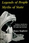 Kapferer, Bruce - Legends of People, Myths of State: violence, intolerance, and political culture in Sri Lanka and Australia