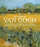Gloria Fossi - In Search of Van Gogh Capturing the Life of the Artist Through Photographs and Paintings
