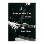 GIBSON, RALPH. - State of the Axe: Guitar Masters in Photographs and Words.