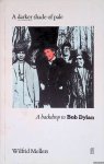 Mellers, Wilfrid - A Darker Shade of Pale: A Backdrop to Bob Dylan Mellers, Wilfrid - A Darker Shade of Pale: A Backdrop to Bob Dylan