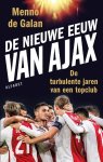 Menno de Galan - De nieuwe eeuw van Ajax De turbulente jaren van een topclub